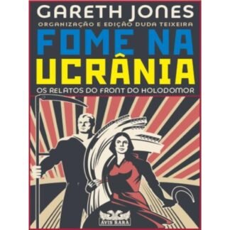 Fome na Ucrânia: os relatos do front do Holodomor