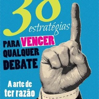 38 estratégias para vencer qualquer debate