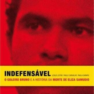 Indefensável: o goleiro Bruno e a história da morte de Eliza Samudio