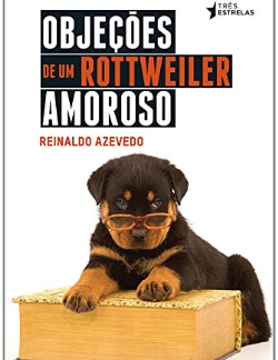 Objeções de um rottweiler amoroso — Reinaldo Azevedo