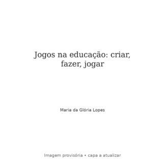 Jogos na educação: criar, fazer, jogar