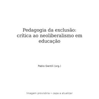 Pedagogia da exclusão: crítica ao neoliberalismo em educação