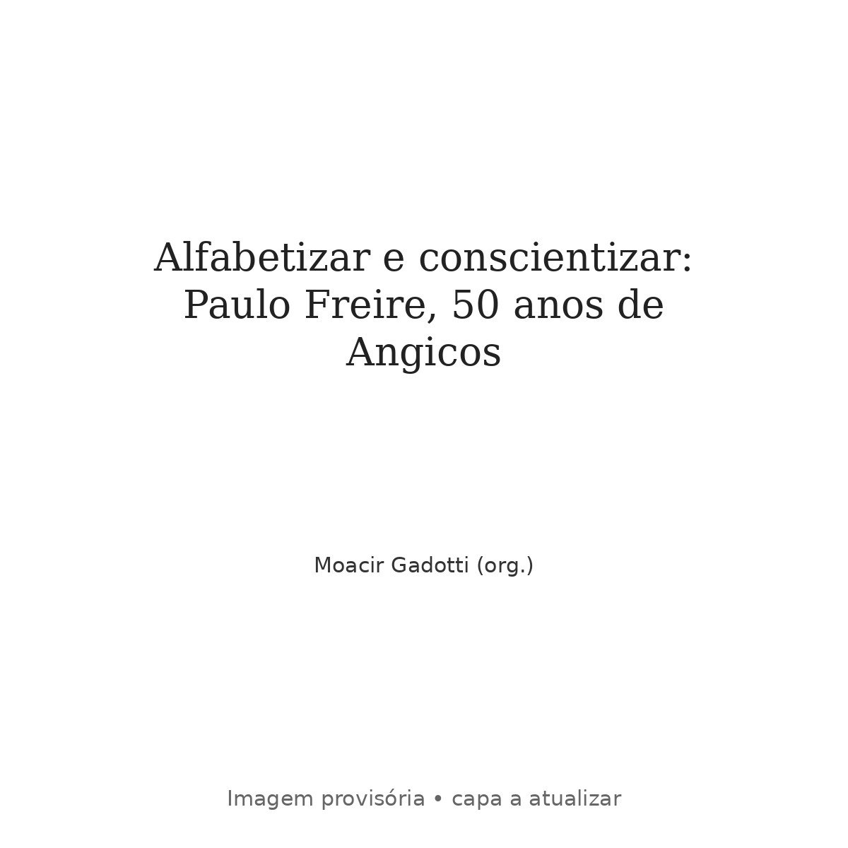 Alfabetizar e conscientizar: Paulo Freire, 50 anos de Angicos