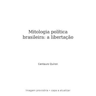 Mitologia política brasileira: a libertação