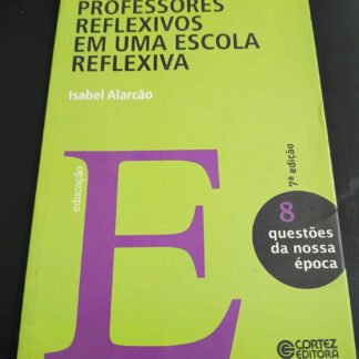 Professores reflexivos em uma escola reflexiva — Isabel Alarcão