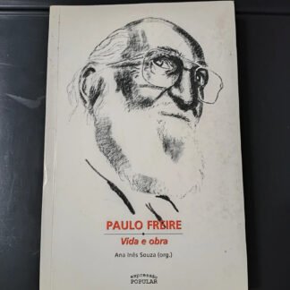 Paulo Freire: vida e obra — Ana Inês Souza (org.)