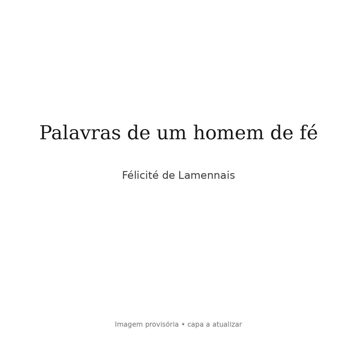 Palavras de um homem de fé — Félicité de Lamennais