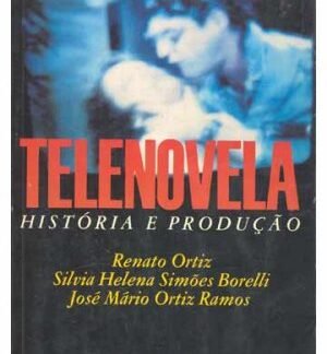 Telenovela: história e produção — Renato Ortiz e colaboradores
