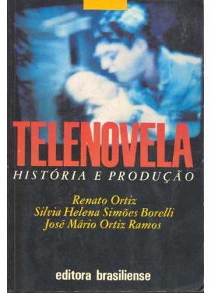 Telenovela: história e produção — Renato Ortiz e colaboradores
